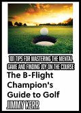 The B-Flight Champion's Guide to Golf