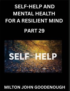 Self-help and Mental Health for a Resilient Mind (Part 29) - Goodenough, Milton John