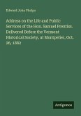 Address on the Life and Public Services of the Hon. Samuel Prentiss. Delivered Before the Vermont Historical Society, at Montpelier, Oct. 26, 1882