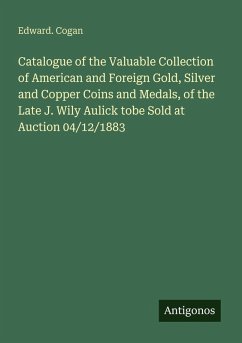Cover Catalogue of the Valuable Collection of American and Foreign Gold, Silver and Copper Coins and Medals, of the Late J. Wily Aulick tobe Sold at Auction 04/12/1883