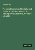 The Social Condition of the Industrial Classes of Philadelphia. Read at a Meeting of the Association, November 8th, 1883