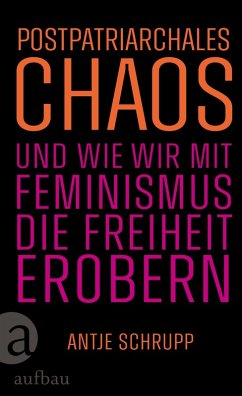 Cover Postpatriarchales Chaos und wie wir mit Feminismus die Freiheit erobern (eBook, ePUB)