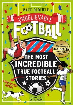 Cover The Most Incredible True Football Stories (You Never Knew) UPDATED WITH NEW BONUS STORIES (eBook, ePUB)