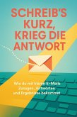 Schreib's kurz, krieg die Antwort (eBook, ePUB)