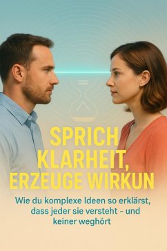 Sprich Klarheit, Erzeuge Wirkung (eBook, ePUB) - Neumann, Clara