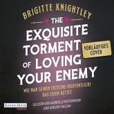 The Exquisite Torment of Loving Your Enemy - Wie man seinem Erzfeind (hoffentlich) das Leben rettet (MP3-Download)