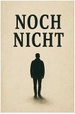Noch Nicht (eBook, ePUB) Noch Nicht (eBook, ePUB)