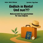 Endlich in Rente - Und nun?!? Motivierende Kurzgeschichten für neue Impulse (MP3-Download)