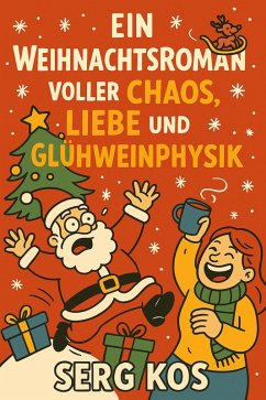 Ein Weihnachtsroman voller Chaos, Liebe und Glühweinphysik (eBook, ePUB) - Kos, Serg