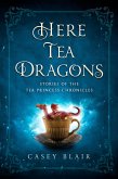 Here Tea Dragons (Tea Princess Chronicles) (eBook, ePUB)