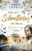 Wie ein Schmetterling im Wind (eBook, ePUB) Wie ein Schmetterling im Wind (eBook, ePUB)