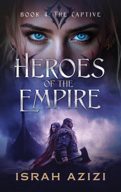 Heroes of the Empire Book 4: The Captive (eBook, ePUB) - Azizi, Israh Heroes of the Empire Book 4: The Captive (eBook, ePUB) - Azizi, Israh