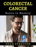 Colorectal Cancer - Basics to Mastery (eBook, ePUB)