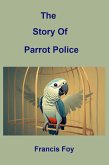 The Story Of Parrot Police (eBook, ePUB)