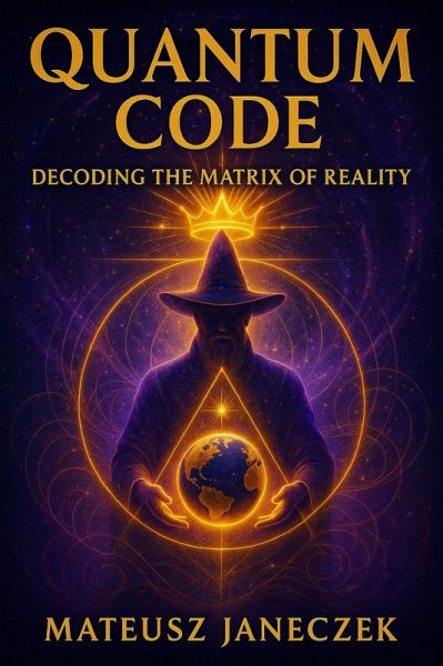 Quantum Code: Decoding the Matrix of Reality (Quantum Code Decoding the Matrix of Reality, #1) (eBook, ePUB)