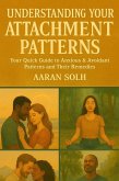 Understanding Your Attachment Patterns: Your Quick Guide to Anxious & Avoidant Patterns and Their Remedies (Conscious Relationship) (eBook, ePUB)