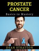 Prostate Cancer - Basics to Mastery (eBook, ePUB)