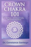 Crown Chakra 101: Spiritual Connection, Transcendence (eBook, ePUB)
