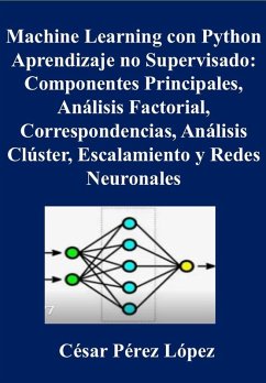 Cover Machine Learning con Python. Aprendizaje no Supervisado: Componentes Principales, Análisis Factorial, Correspondencias, Análisis Clúster, Escalamiento y Redes Neuronales (eBook, ePUB)