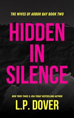 Hidden in Silence (The Wives of Arbor Bay, #2) (eBook, ePUB) - Dover, L. P. Hidden in Silence (The Wives of Arbor Bay, #2) (eBook, ePUB) - Dover, L. P.