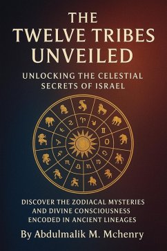 Cover The 12 tribes unveiled: unlocking the celestial secrets of Israell (eBook, ePUB)