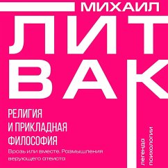 Religiya i prikladnaya filosofiya. Vroz ili vmeste. Razmyshleniya veruyuschego ateista (MP3-Download) - Litvak, Mikhail