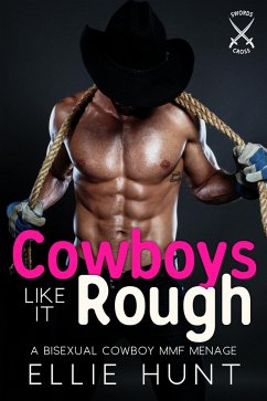 Cowboys Like It Rough: A Bisexual Cowboys MMF Menage (Sword-Crossing Cowboys, #7) (eBook, ePUB) - Hunt, Ellie
