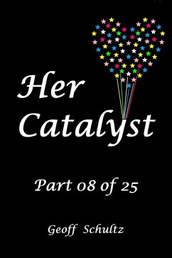 Her Catalyst - Part 08 of 25 (eBook, ePUB) - Schultz, Geoff