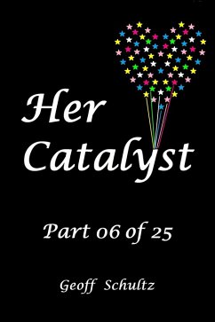 Her Catalyst - Part 06 of 25 (eBook, ePUB) - Schultz, Geoff
