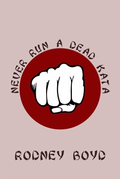 Never Run A Dead Kata (eBook, ePUB) - Boyd, Rodney