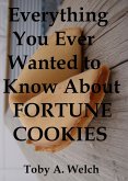 Everything You Ever Wanted to Know About Fortune Cookies (eBook, ePUB)
