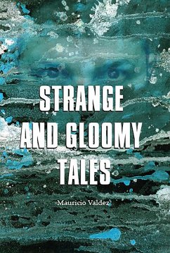 Strange and Gloomy Tales (eBook, ePUB) - Valdez, Mauricio Strange and Gloomy Tales (eBook, ePUB) - Valdez, Mauricio