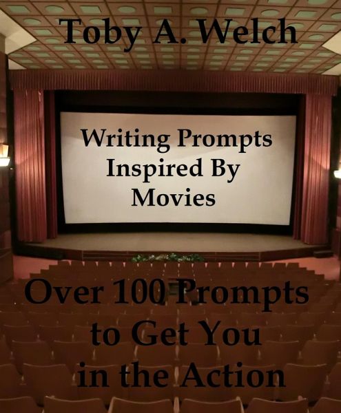 Writing Prompts Inspired By Movies: Over 100 Prompts to Get You in the Action (eBook, ePUB) Writing Prompts Inspired By Movies: Over 100 Prompts to Get You in the Action (eBook, ePUB)