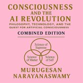 Consciousness and the AI Revolution: Philosophy, Technology and the Quest for Artificial Consciousness - Combined Edition (eBook, ePUB)