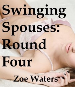 Swinging Spouses: Round Four (eBook, ePUB) - Waters, Zoe Swinging Spouses: Round Four (eBook, ePUB) - Waters, Zoe