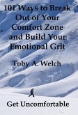 Get Uncomfortable: 101 Ways to Break Out of Your Comfort Zone and Build Your Emotional Grit (eBook, ePUB)