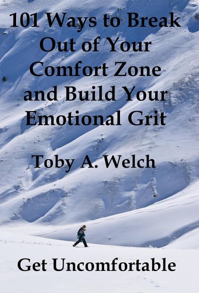 Get Uncomfortable: 101 Ways to Break Out of Your Comfort Zone and Build Your Emotional Grit (eBook, ePUB)