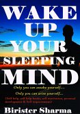 Wake Up Your Sleeping Mind! Only You Can Awake Yourself.... Only You Can Arise Yourself... (eBook, ePUB)