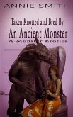 Taken Knotted and Bred By An Ancient Monster: A Monster Erotica (eBook, ePUB)