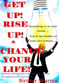 Get Up! Rise Up! & Change Your Life! Everything Is On Your Hands.....You're The Builder Of Your Own Fortune... (eBook, ePUB)