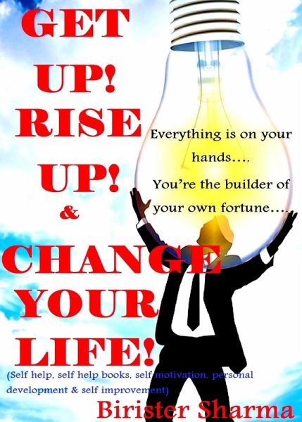 Get Up! Rise Up! & Change Your Life! Everything Is On Your Hands.....You're The Builder Of Your Own Fortune... (eBook, ePUB)