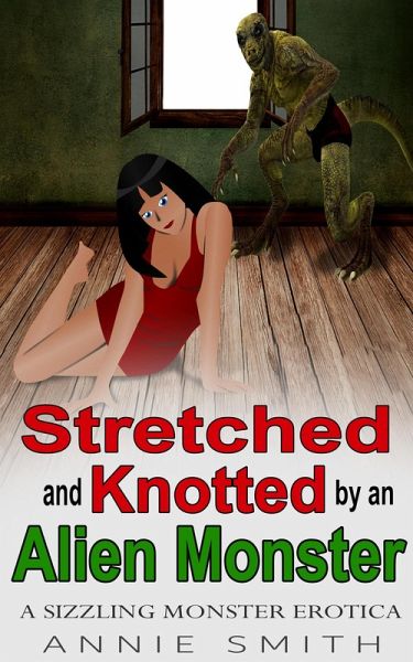 Stretched And Knotted By An Alien Monster (eBook, ePUB) Stretched And Knotted By An Alien Monster (eBook, ePUB)