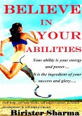 Believe In Your Abilities! Ability Is Your Energy and Power... It Is the Ingredient of Your Success and Glory.... (eBook, ePUB) Believe In Your Abilities! Ability Is Your Energy and Power... It Is the Ingredient of Your Success and Glory.... (eBook, ePUB)