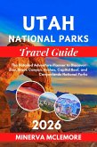 Utah National Parks Travel Guide 2026: The Detailed Adventure Planner to Discover Zion, Bryce Canyon, Arches, Capitol Reef, and Canyonlands National Parks (eBook, ePUB)