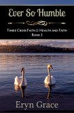 Ever So Humble (Three Cross Faith 2: Health and Faith, #3) (eBook, ePUB) Ever So Humble (Three Cross Faith 2: Health and Faith, #3) (eBook, ePUB)