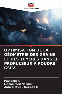 OPTIMISATION DE LA GÉOMÉTRIE DES GRAINS ET DES TUYÈRES DANS LE PROPULSEUR À POUDRE GSLV - S, Prasanth;I, Mohammed Nadhim;Deepan C, Anto Cletus L