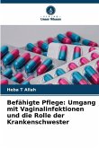 Befähigte Pflege: Umgang mit Vaginalinfektionen und die Rolle der Krankenschwester Befähigte Pflege: Umgang mit Vaginalinfektionen und die Rolle der Krankenschwester