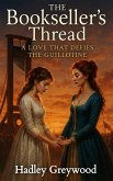 The Bookseller's Thread: A Love That Defies the Guillotine (Kissed by History: The Vault of Vows and Promises, #1) (eBook, ePUB) The Bookseller's Thread: A Love That Defies the Guillotine (Kissed by History: The Vault of Vows and Promises, #1) (eBook, ePUB)