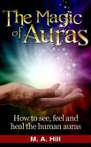 The Magic of Auras. How to See, Feel and Heal the Human Auras. (eBook, ePUB)