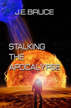 Stalking the Apocalypse (The Coalition/Orthodoxy Universe, #1) (eBook, ePUB) - Bruce, J. E. Stalking the Apocalypse (The Coalition/Orthodoxy Universe, #1) (eBook, ePUB) - Bruce, J. E.